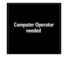 Computer Operator Needed